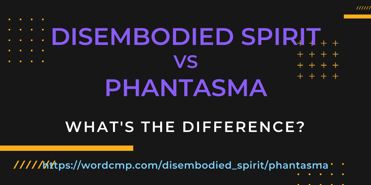 Difference between disembodied spirit and phantasma