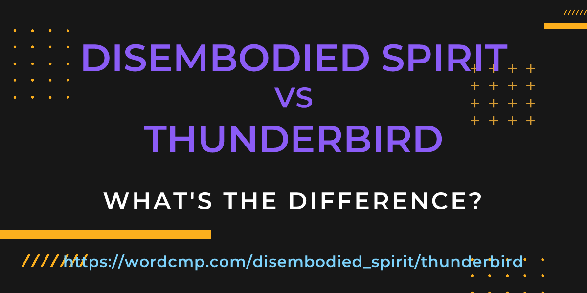 Difference between disembodied spirit and thunderbird