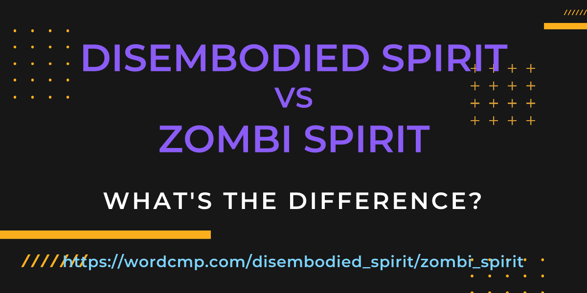 Difference between disembodied spirit and zombi spirit