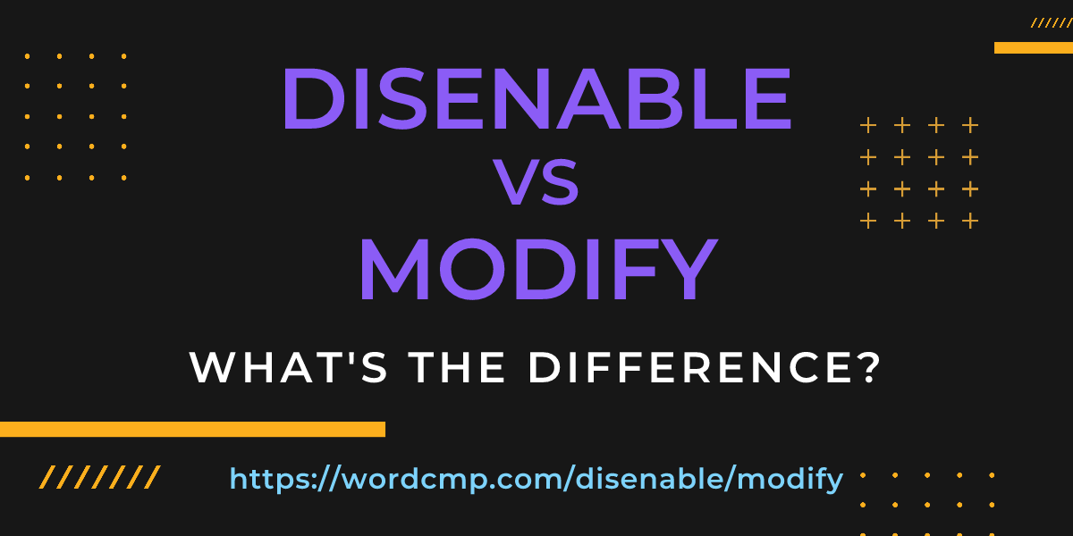 Difference between disenable and modify