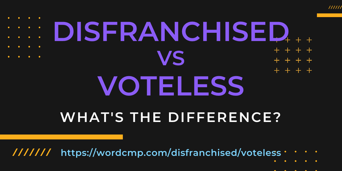 Difference between disfranchised and voteless
