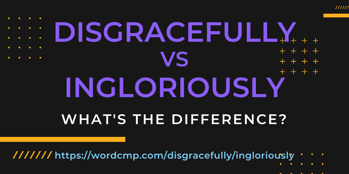 Difference between disgracefully and ingloriously