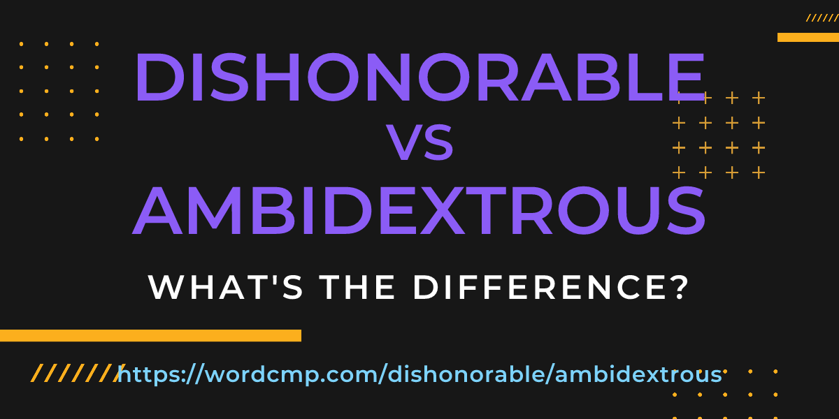 Difference between dishonorable and ambidextrous