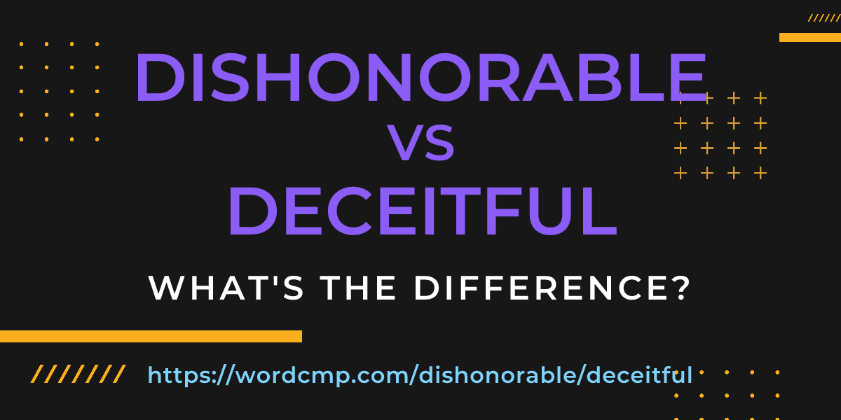 Difference between dishonorable and deceitful