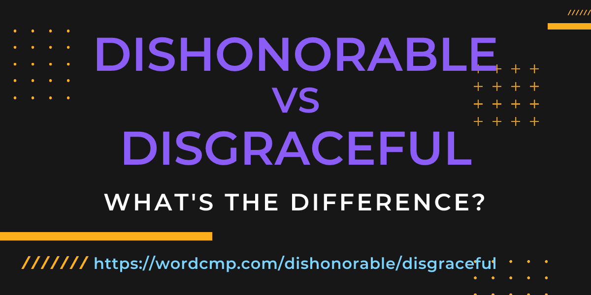 Difference between dishonorable and disgraceful