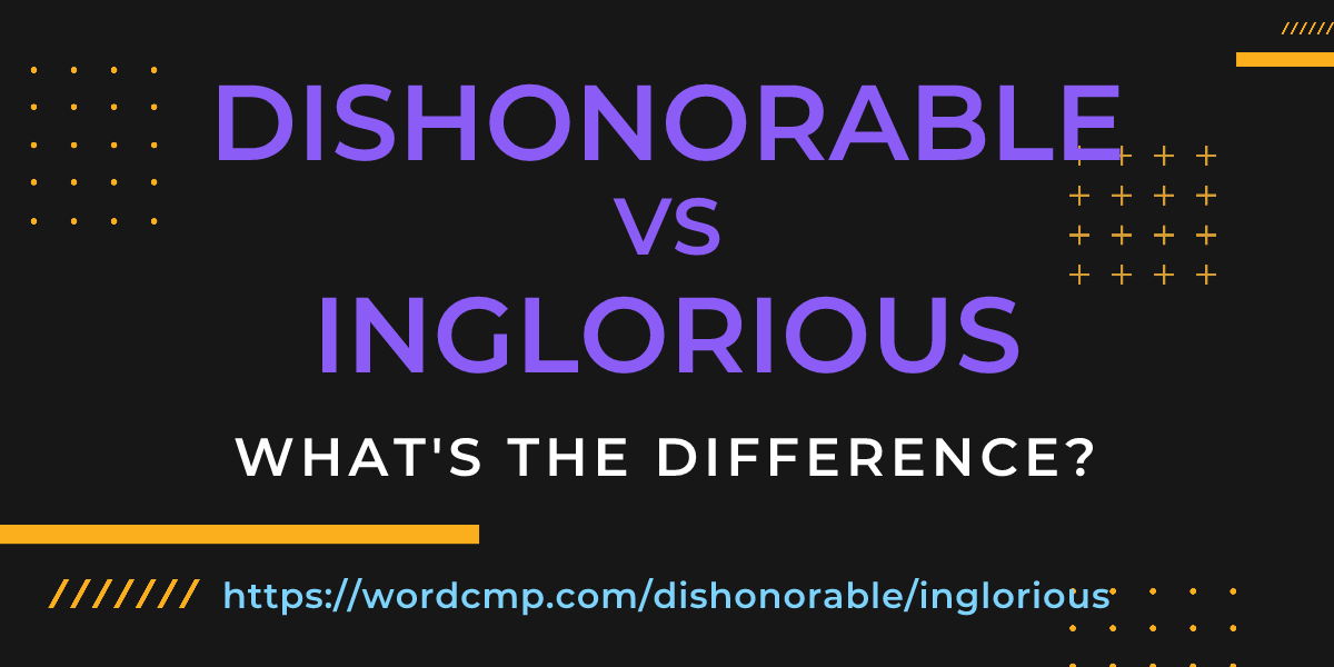 Difference between dishonorable and inglorious