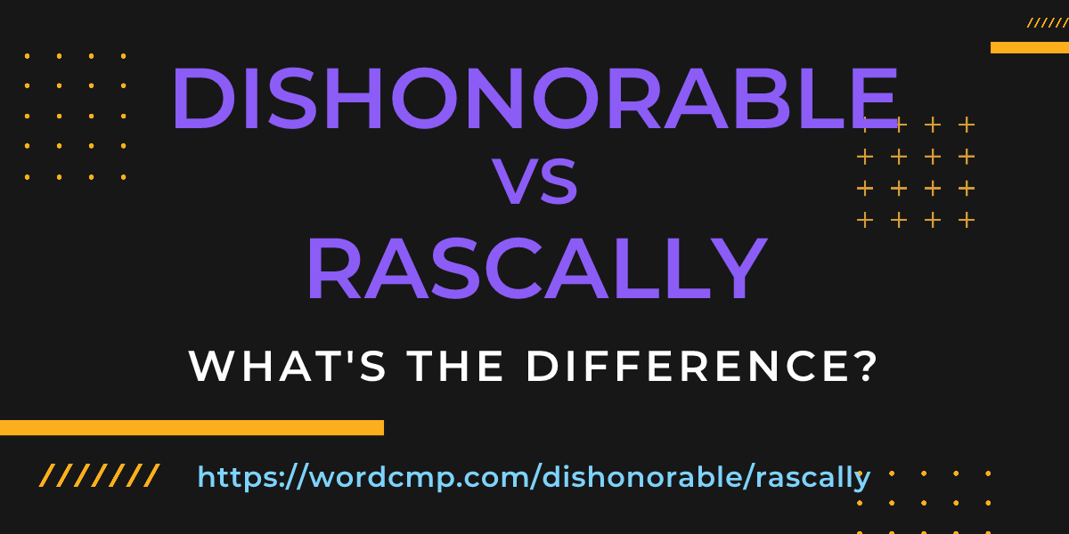 Difference between dishonorable and rascally