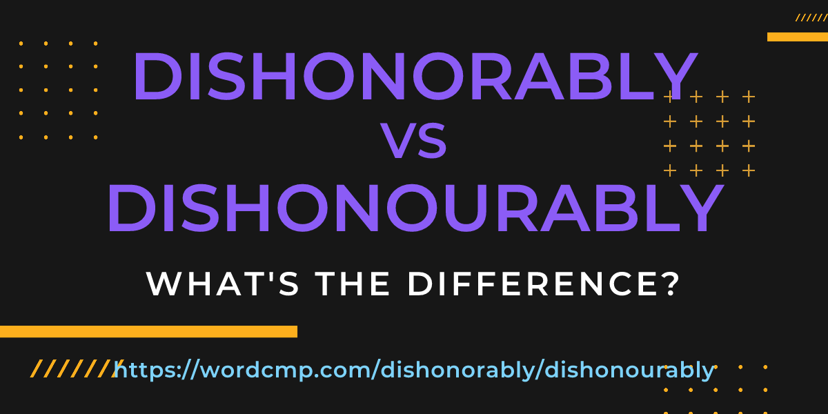 Difference between dishonorably and dishonourably