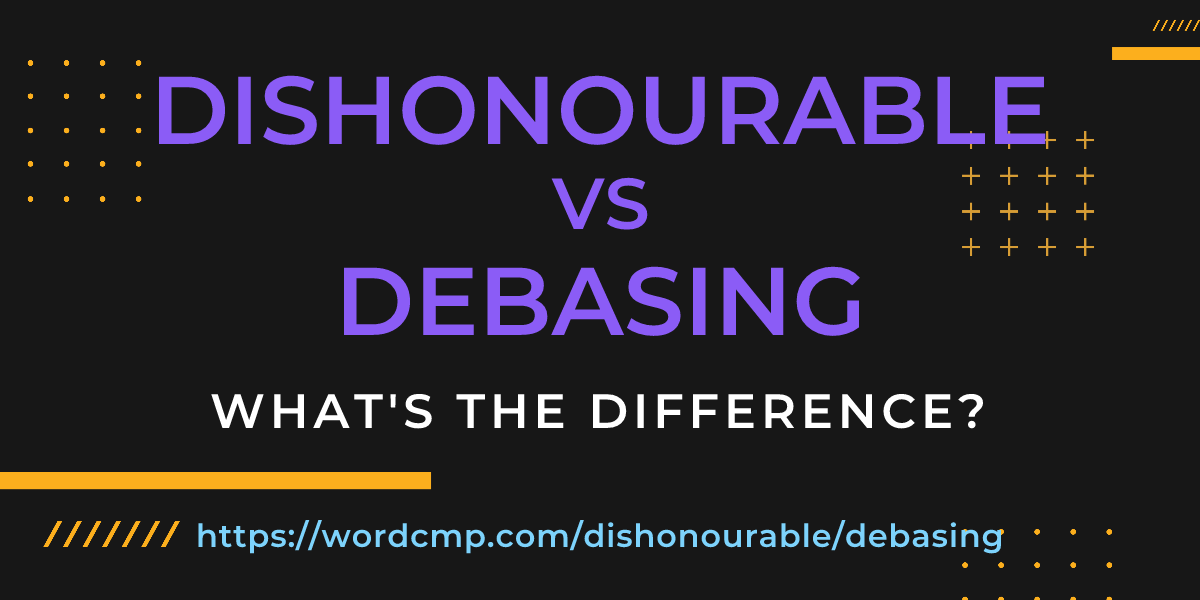 Difference between dishonourable and debasing
