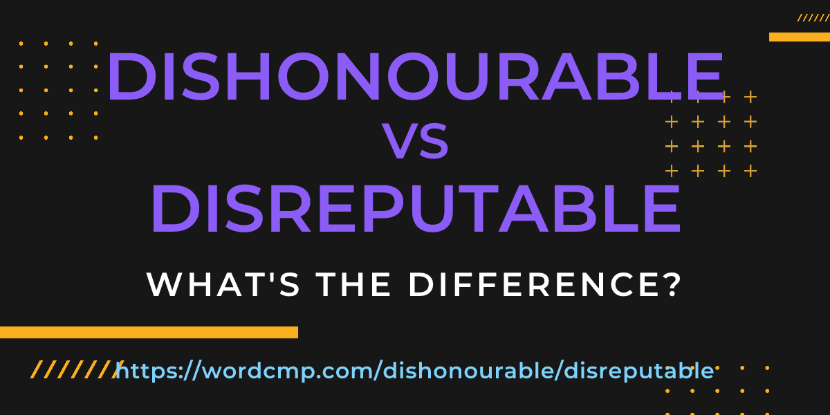 Difference between dishonourable and disreputable