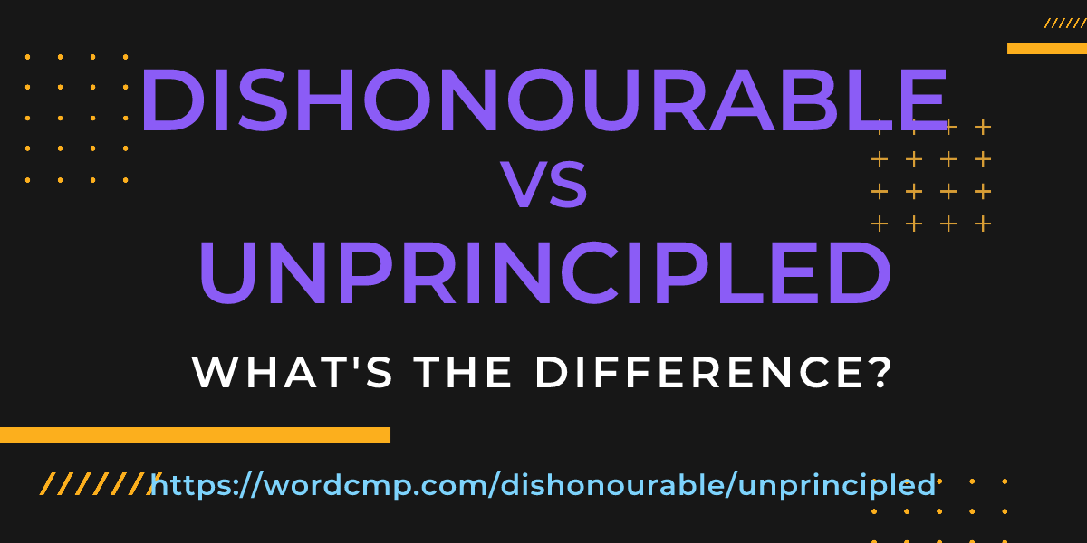 Difference between dishonourable and unprincipled
