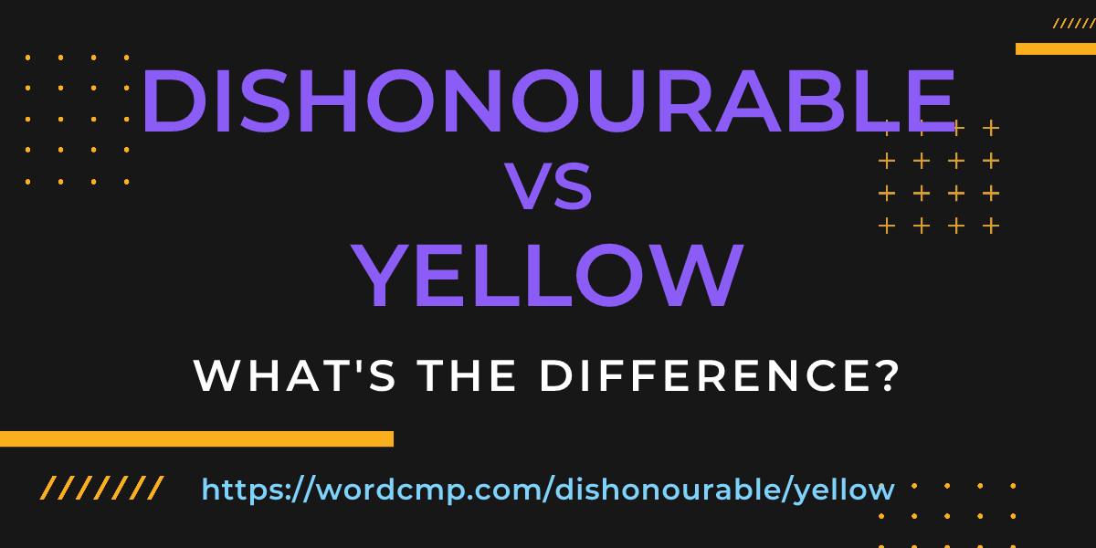 Difference between dishonourable and yellow
