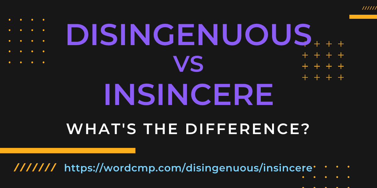 Difference between disingenuous and insincere