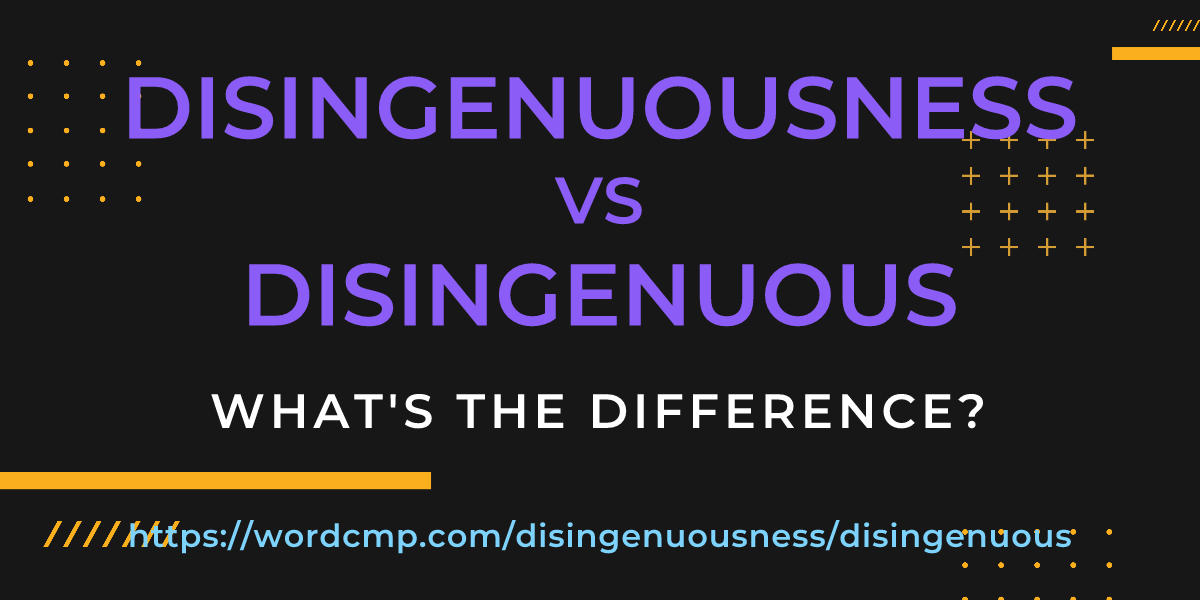 Difference between disingenuousness and disingenuous