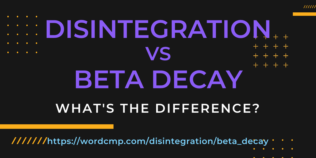 Difference between disintegration and beta decay