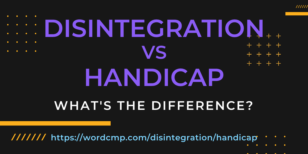 Difference between disintegration and handicap