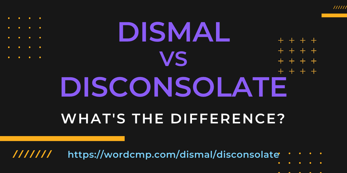 Difference between dismal and disconsolate