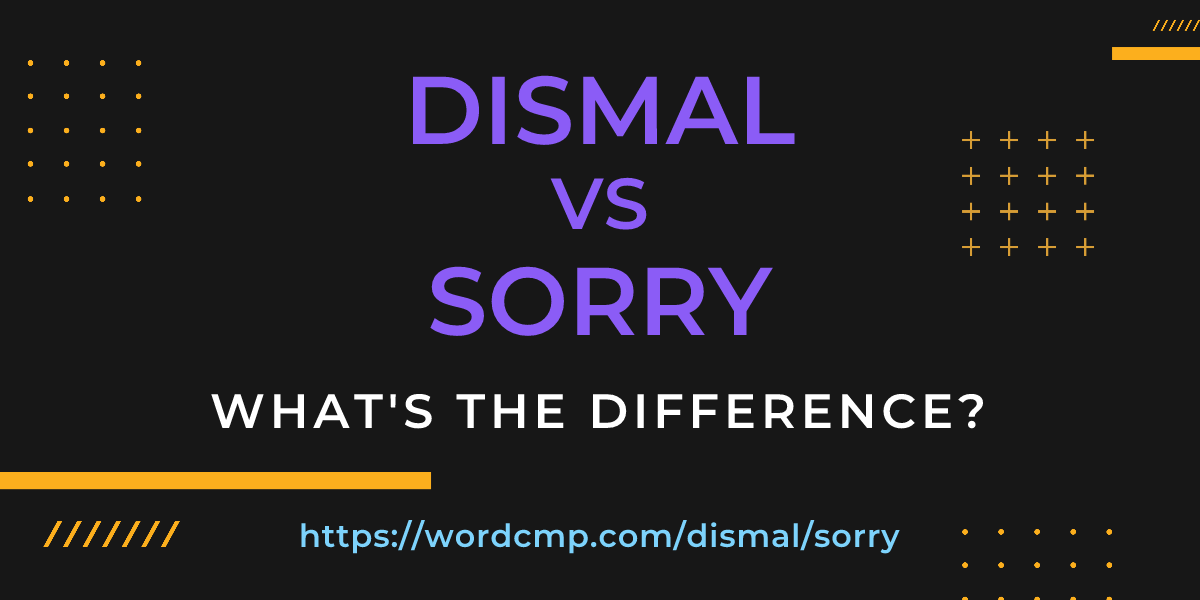 Difference between dismal and sorry