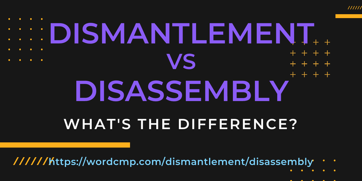 Difference between dismantlement and disassembly