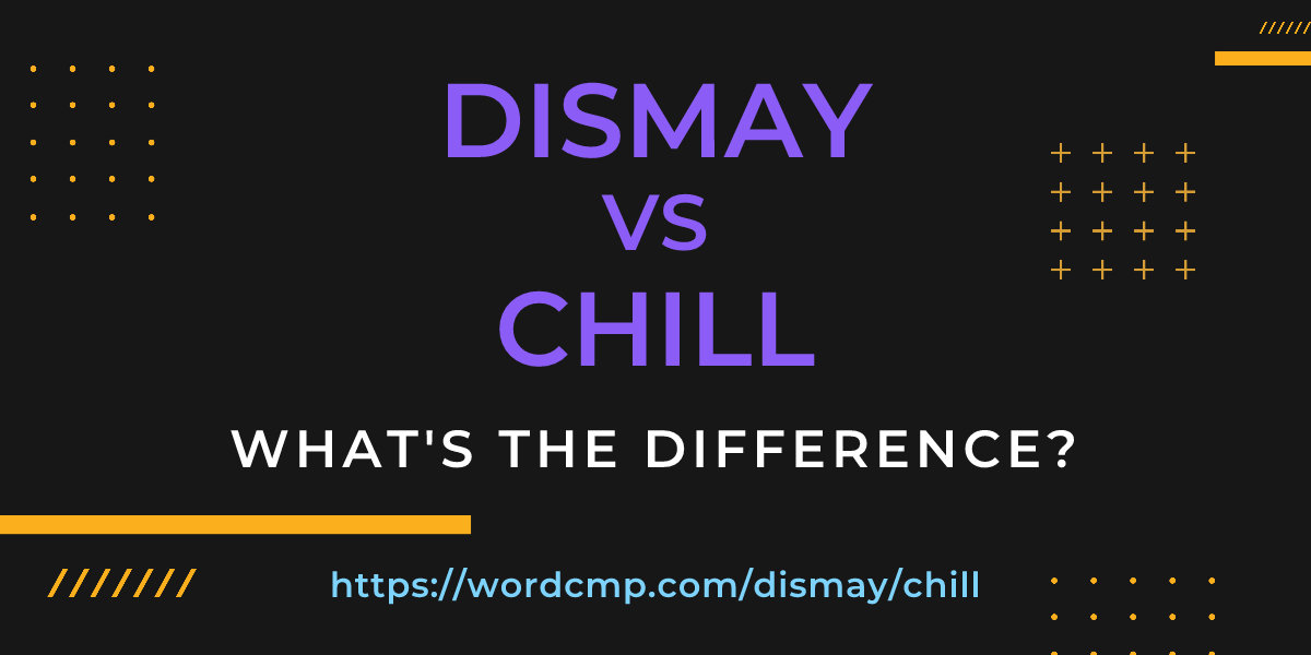 Difference between dismay and chill