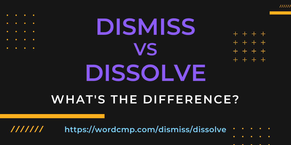 Difference between dismiss and dissolve