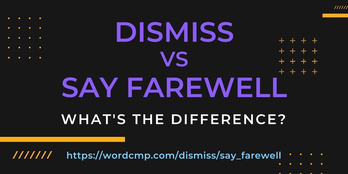 Difference between dismiss and say farewell