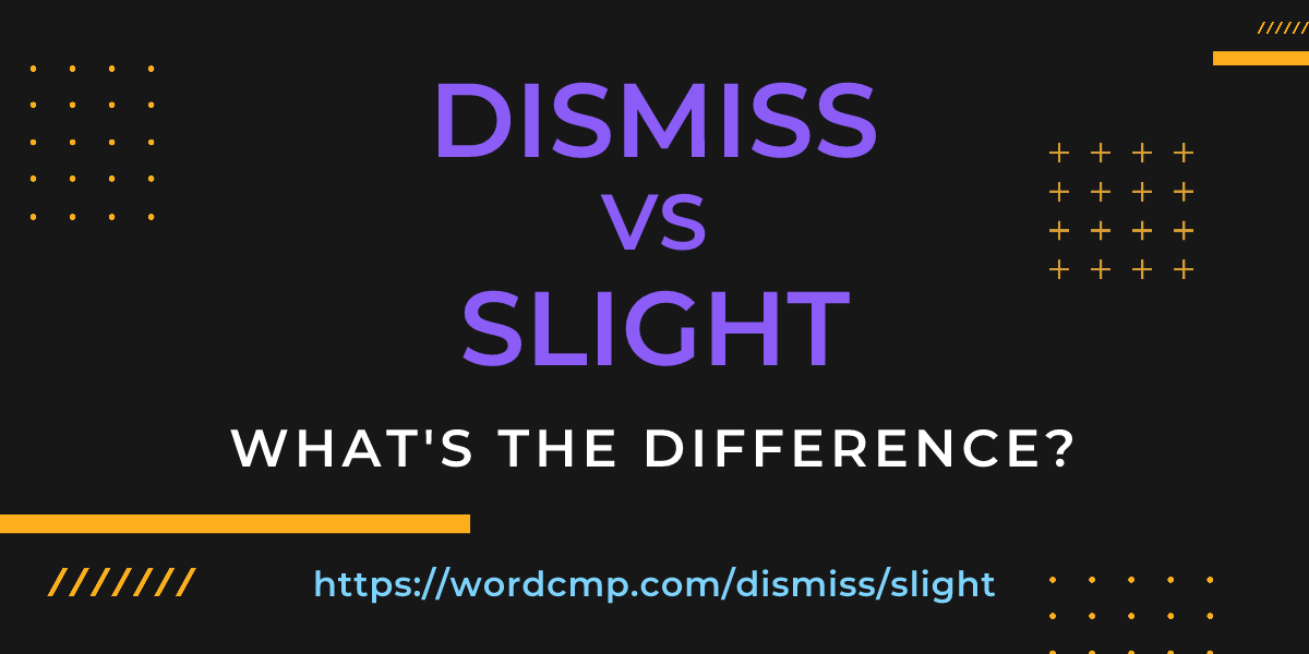 Difference between dismiss and slight