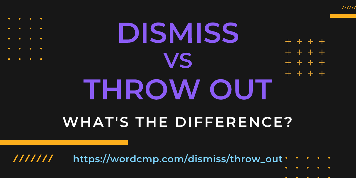 Difference between dismiss and throw out