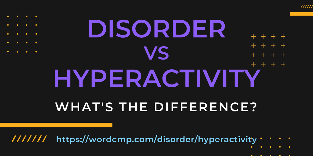 Difference between disorder and hyperactivity
