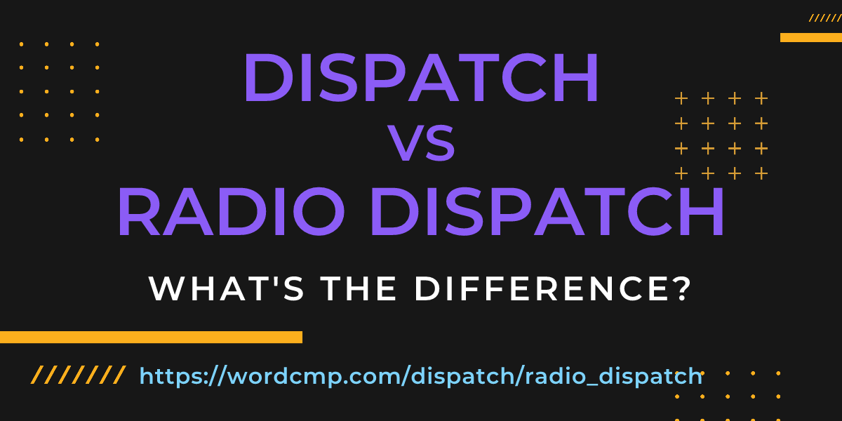 Difference between dispatch and radio dispatch
