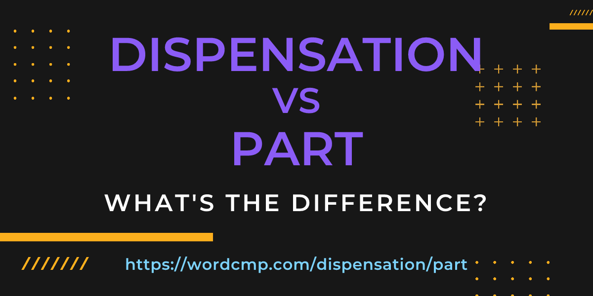 Difference between dispensation and part