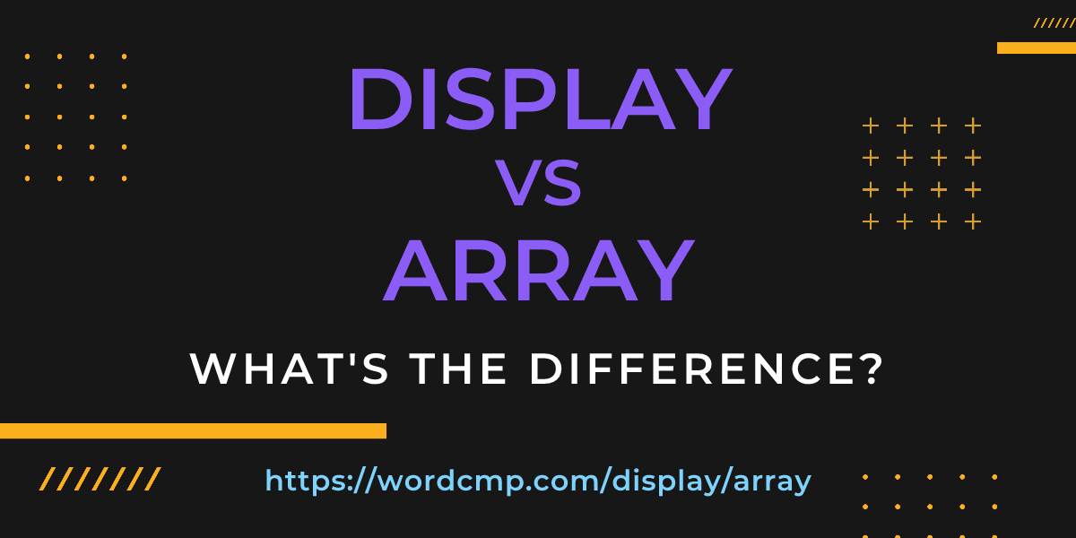 Difference between display and array