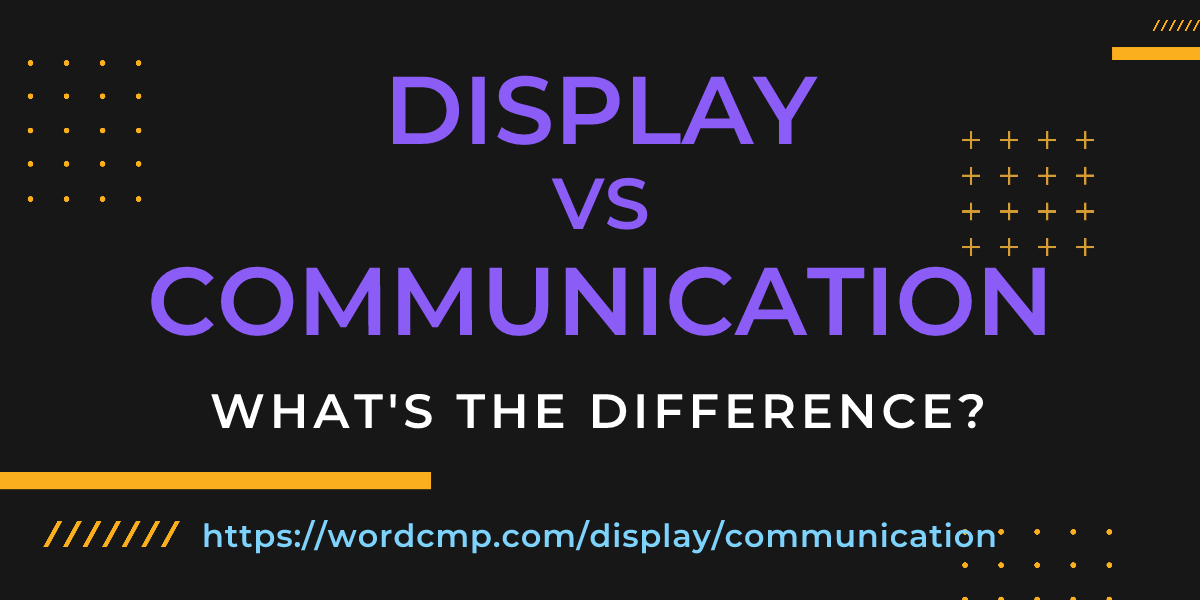Difference between display and communication