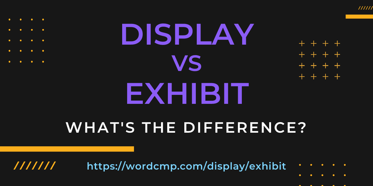 Difference between display and exhibit