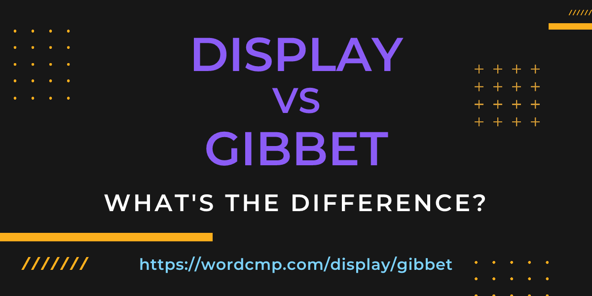 Difference between display and gibbet