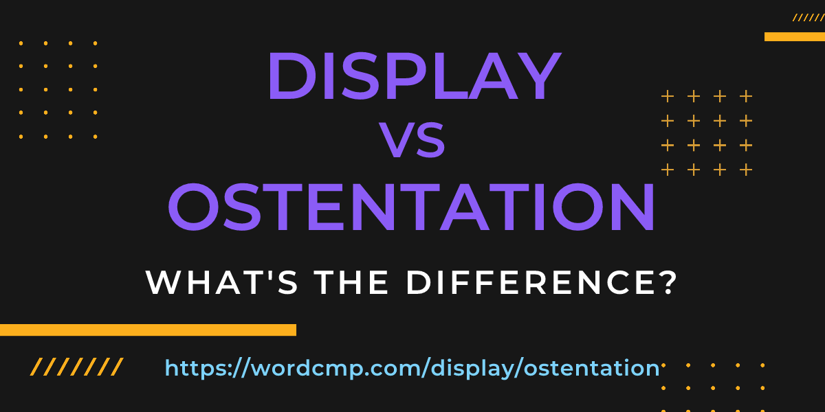 Difference between display and ostentation