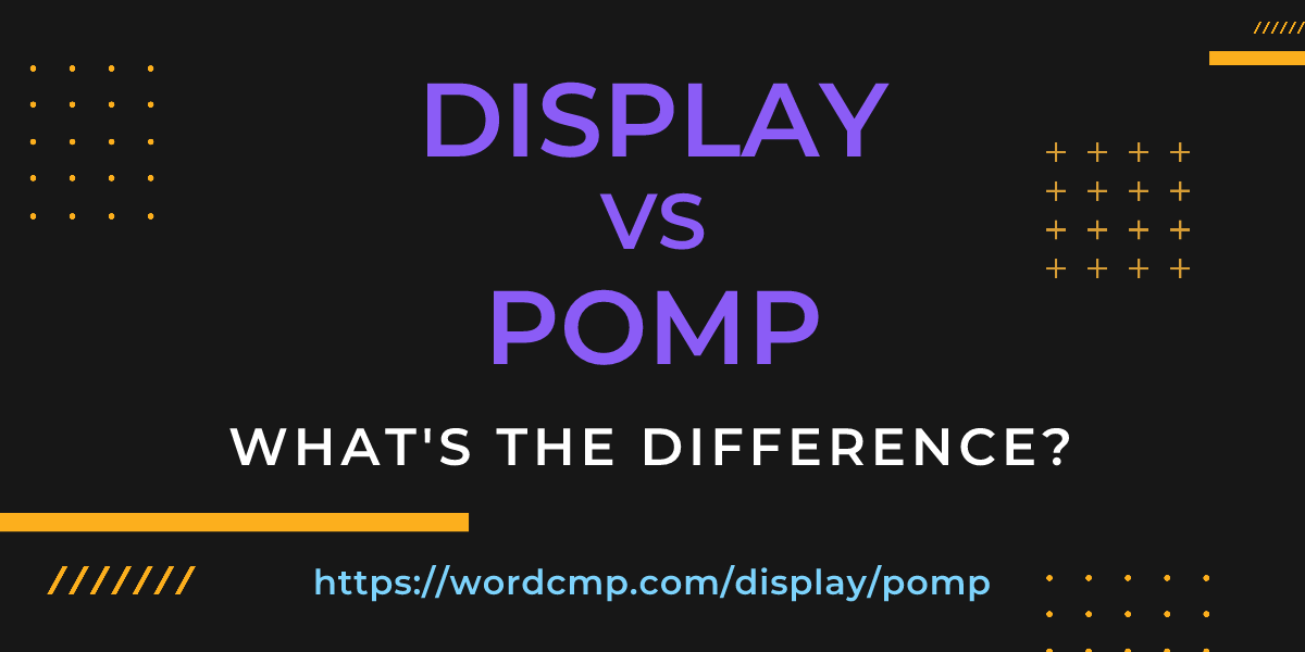 Difference between display and pomp