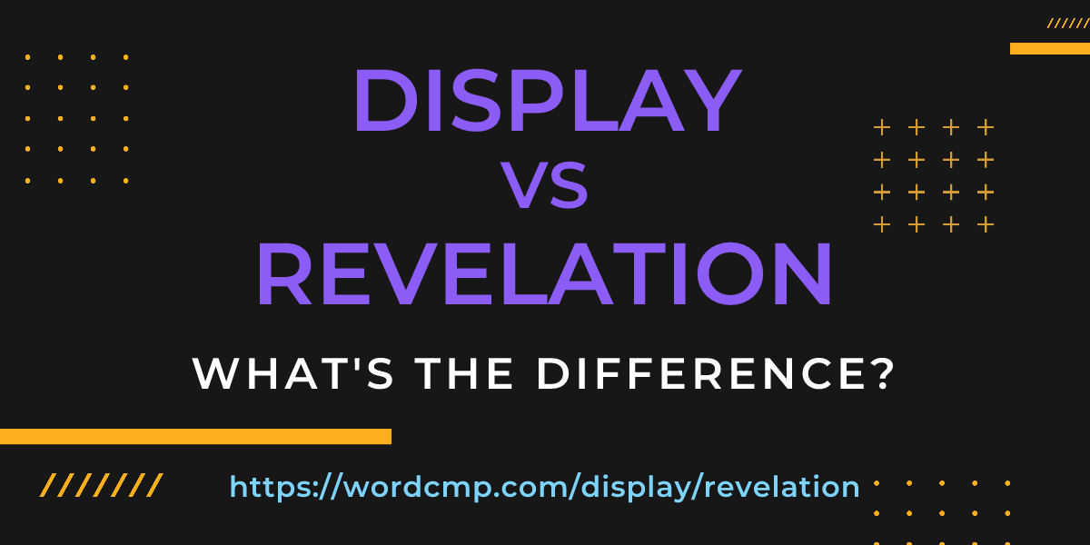 Difference between display and revelation