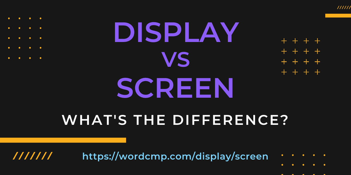 Difference between display and screen