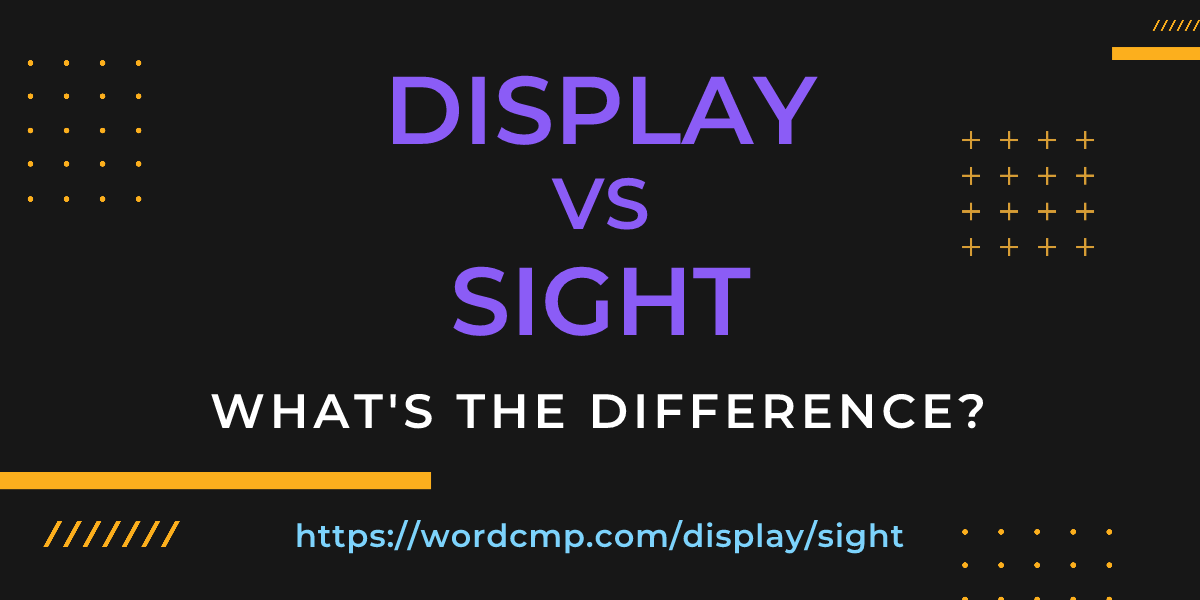 Difference between display and sight