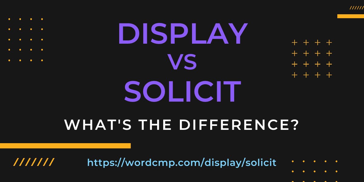 Difference between display and solicit