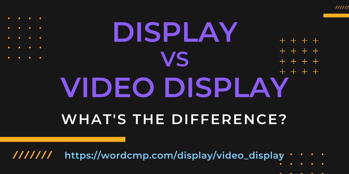 Difference between display and video display