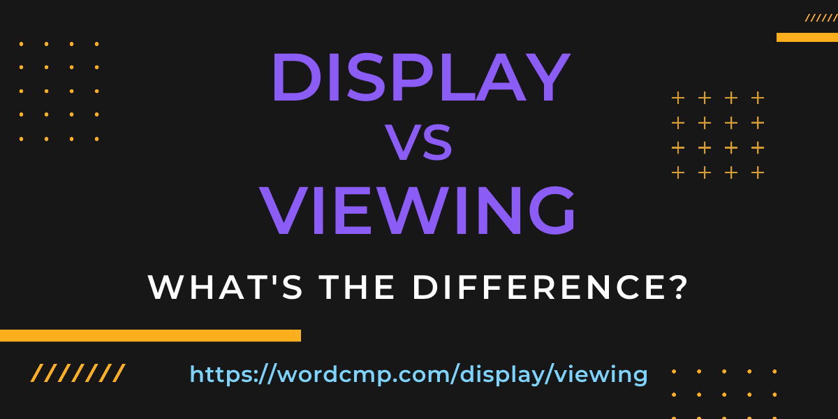 Difference between display and viewing