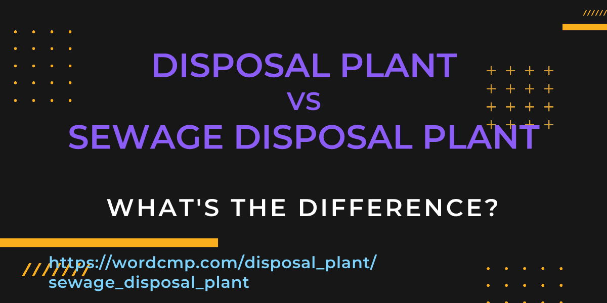 Difference between disposal plant and sewage disposal plant