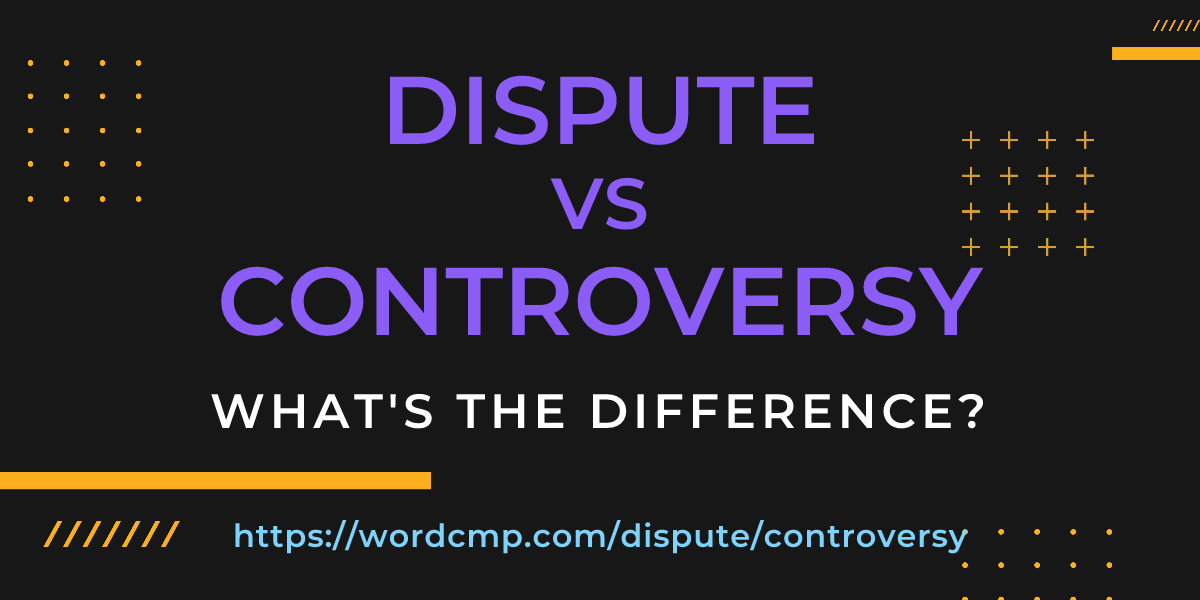 Difference between dispute and controversy