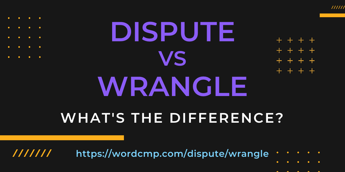 Difference between dispute and wrangle