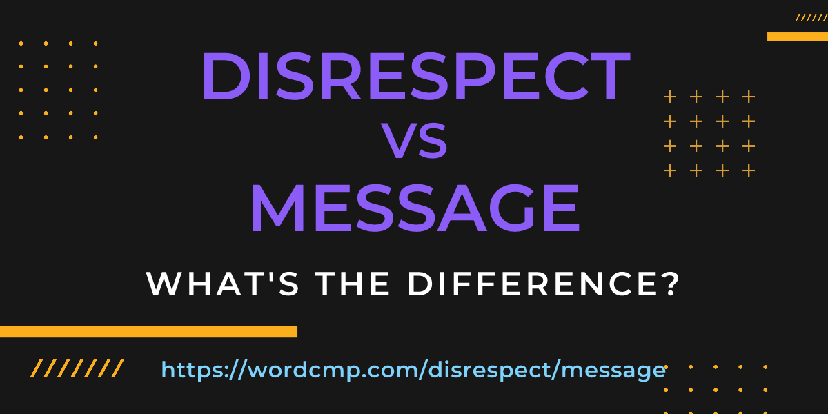 Difference between disrespect and message