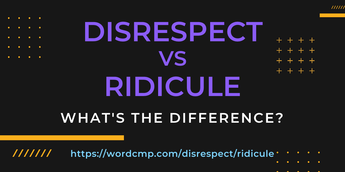 Difference between disrespect and ridicule