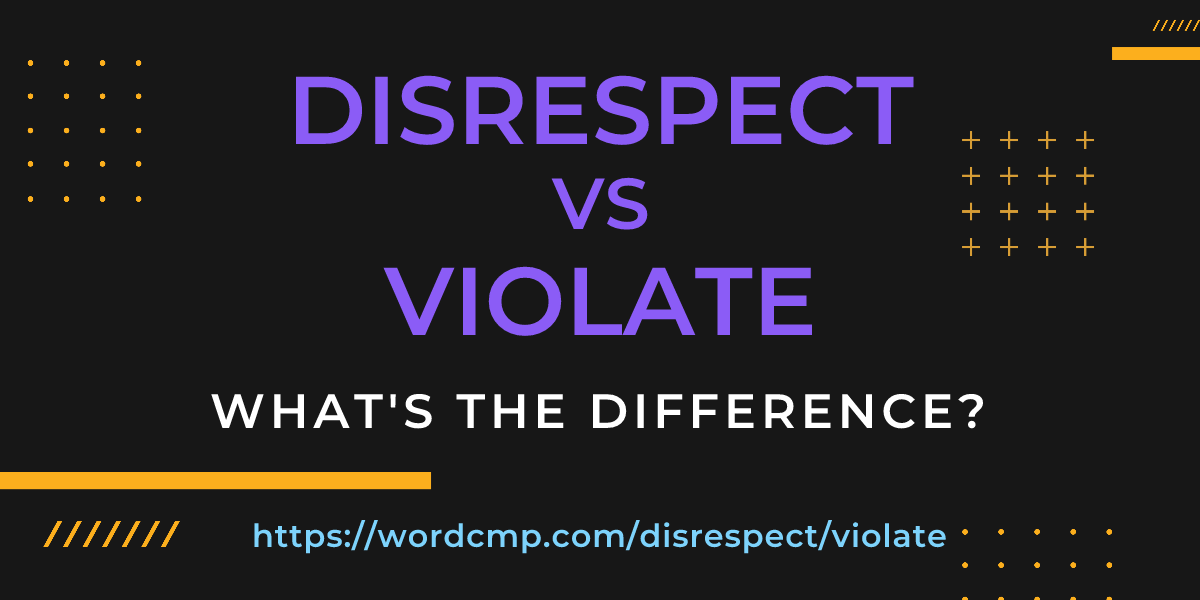 Difference between disrespect and violate