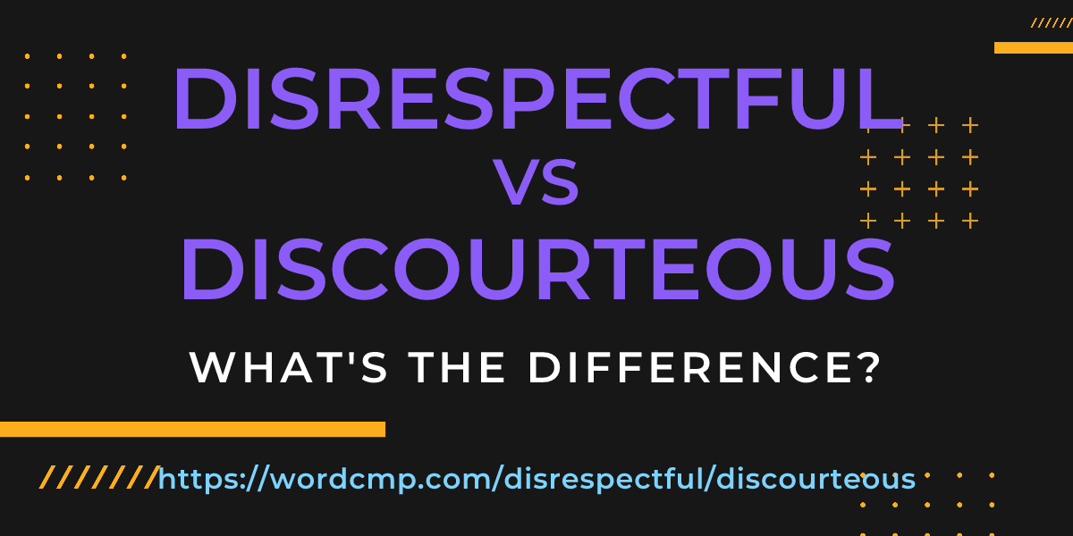 Difference between disrespectful and discourteous